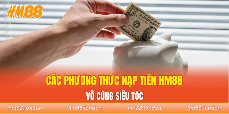 Các phương thức nạp tiền HM88 siêu tốc