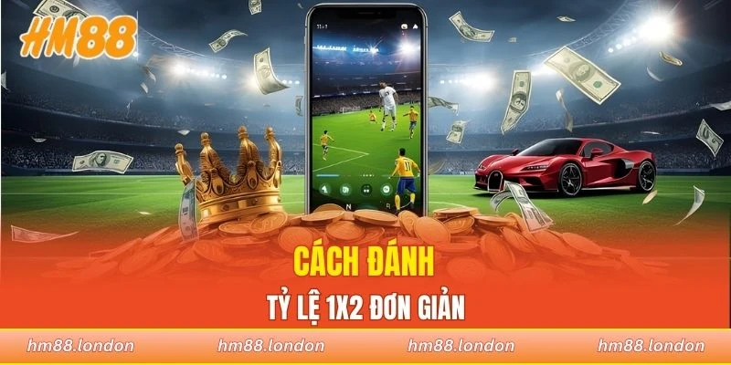 Cách đánh tỷ lệ 1x2 đơn giản