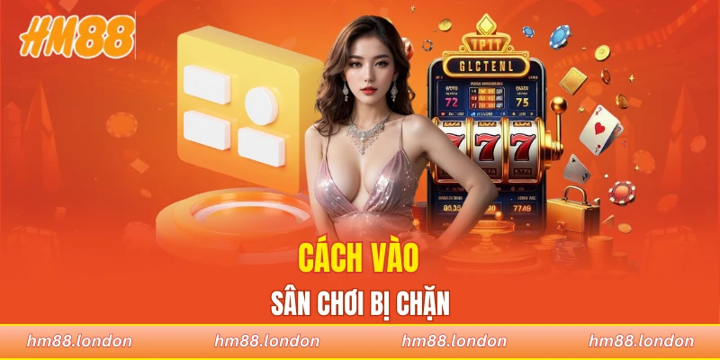Cách vào sân chơi bị chặn
