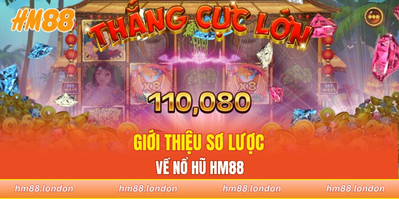 Giới thiệu sơ lược về nổ hũ HM88