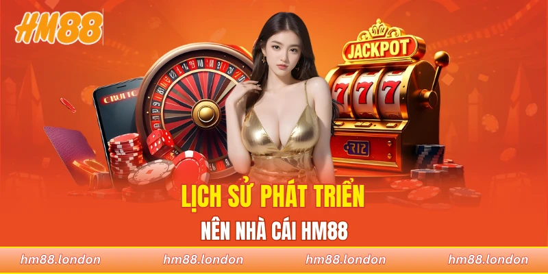 Lịch sử phát triển nên nhà cái HM88