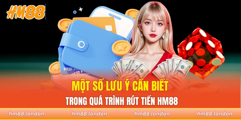 Một số lưu ý cần biết trong quá trình rút tiền HM88