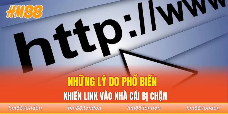 Những lý do phổ biến khiến link vào nhà cái bị chặn