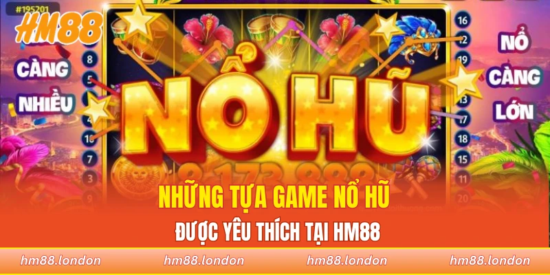 Những tựa game nổ hũ được yêu thích tại HM88