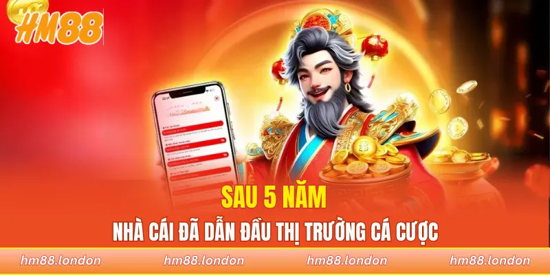 Sau 5 năm nhà cái đã dẫn đầu thị trường cá cược