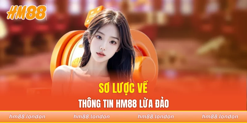 Sơ lược về thông tin HM88 lừa đảo