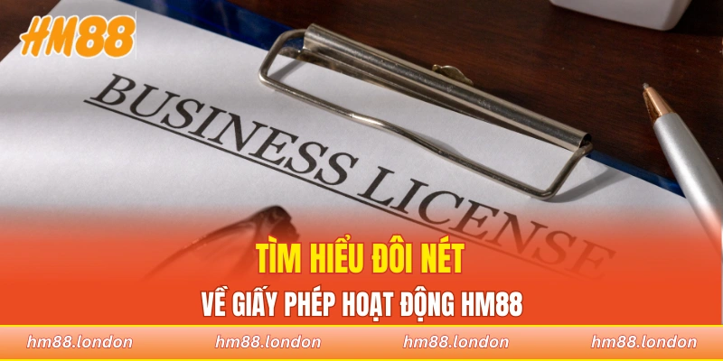 Tìm hiểu đôi nét về giấy phép hoạt động của nhà cái HM88