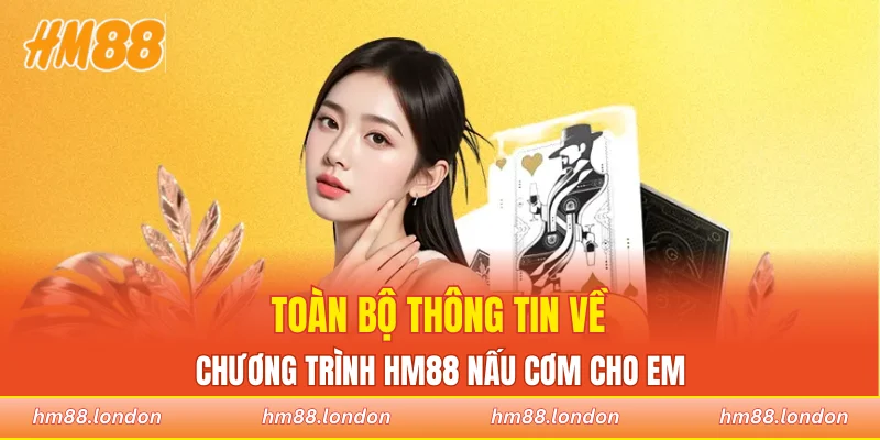 Toàn bộ thông tin về chương trình HM88 nấu cơm cho em