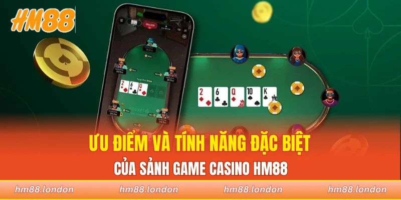 Ưu điểm và tính năng đặc biệt của sảnh game casino HM88